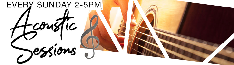 Acoustic Sessions every Sunday 2pm-5pm